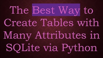 The Best Way to Create Tables with Many Attributes in SQLite via Python