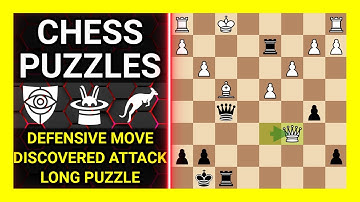Chess Puzzles to Practice. Themes: Defensive move, Discovered attack, Long puzzle. Learn