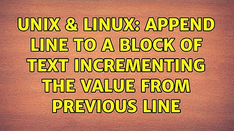 Unix & Linux: Append line to a block of text incrementing the value from previous line