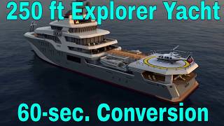 250ft Expedition Yacht Conversion in 60 seconds by Xplorer Yachts
