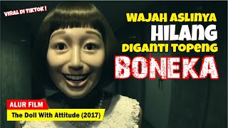AKIBAT TIDAK PERNAH JUJUR PADA PERASAANNYA SENDIRI | Alur Cerita Film The Doll With Attitude (2017)