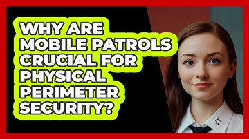 Why Are Mobile Patrols Crucial For Physical Perimeter Security? - SecurityFirstCorp.com