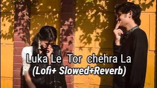 LuKa  Le  Tor  Chehra La || [Lofi Slowed  Reverb] CG .. ✨✨✨✨✨✨✨