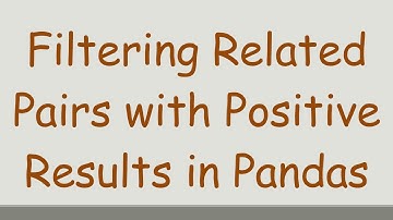 Filtering Related Pairs with Positive Results in Pandas