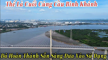 Thế Là Cuối Cùng Cầu Bình Khánh Đã Hoàn Thành Sẵn Sàng Đưa Vào Sử Dụng 27/11/2025