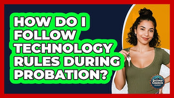 How Do I Follow Technology Rules During Probation? - Second Chance Journey