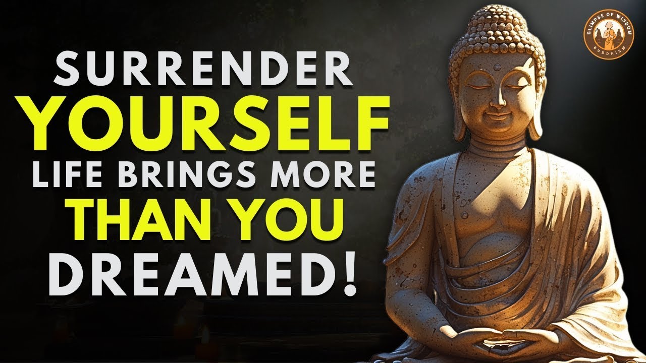 When You Surrender, Life Gives You Everything You Want | Buddhist Wisdom