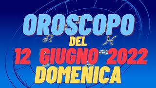 Oroscopo 12 Giugno 2022 Domenica Tutti I Segni Oroscopo Del 12 Giugno Oroscopo Del Giorno 12 Oggi