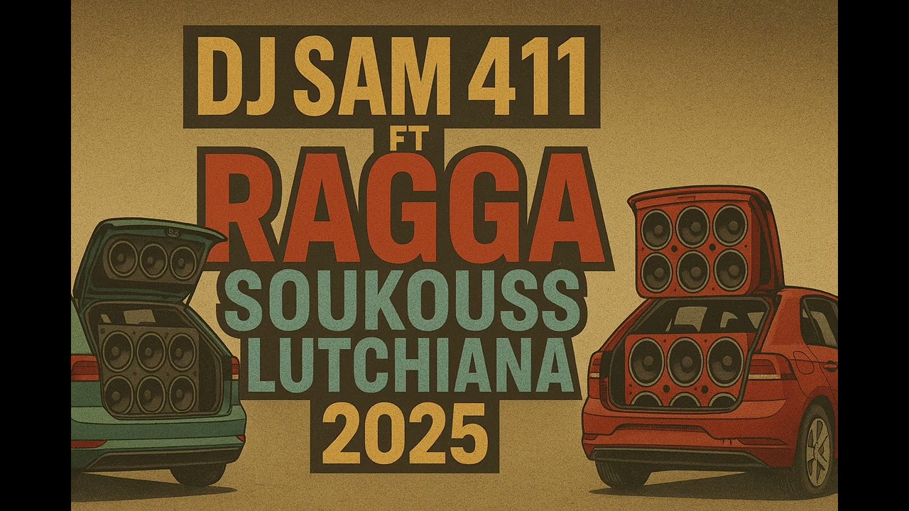 DJ SAM 411 FT RAGGA SOUKOUSS LUTCHIANA 2025