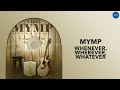 MYMP | Whenever, Wherever, Whatever | Full Audio