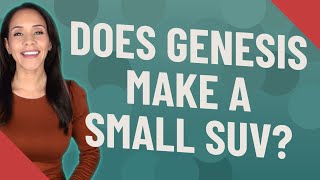 Does Genesis make a small SUV?