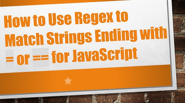 How to Use Regex to Match Strings Ending with = or == for JavaScript