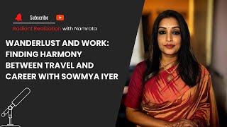 Wanderlust and Work: Finding Harmony Between Travel and Career with Sowmya Iyer