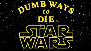 dumb ways to die in star wars