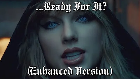 Taylor Swift - ...Ready For It? (Enhanced Version)