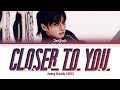 Jungkook  closer to you feat major lazer lyrics
