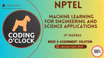 Machine Learning for Engineering and science applications Week 8 Assignment Solution Jan April 2025