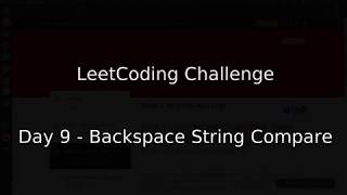 Day 9 - Backspace String Compare (30-Day LeetCoding Challenge)
