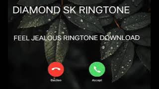 FEEL JEALOUS RINGTONE DOWNLOAD/ DIAMOND SK RINGTONE