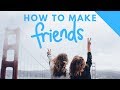 10 Tips on How to Make Friends INSTANTLY (Today)