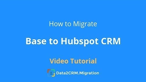 Migrate Base to HubSpot CRM Automatically with Data2CRM (2018)