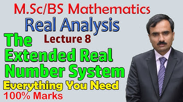 Real Analysis Lecture 8 | The Extended Real Number System | Real Analysis BS / MSc  Mathematics