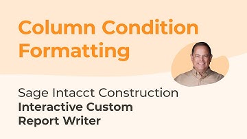 Sage Intacct Interactive Custom Report Writer Series Part 5: Column Condition Formatting