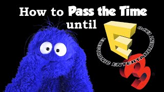 How to Pass the Time until E3