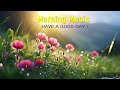 THE BEST MORNING MUSIC - Wake Up Happy With Positive Euphoria Energy - Morning Meditation Music