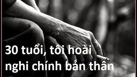 30 tuổi, tôi hoài nghi chính bản thân mình