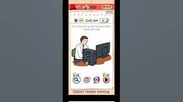 The computer works too slow and it mack him sad. Brain test level 249!