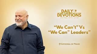 Daily Devotions: “We Can’t” Vs “We Can” Leaders - March 8, 2026