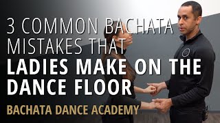 3 Common Bachata Mistakes That Ladies Make On The Dance Floor  Bachata Dance Academy