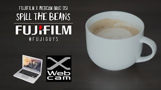 FUJIFILM X Webcam (Mac OS) - Spill the Beans - Fuji Guys