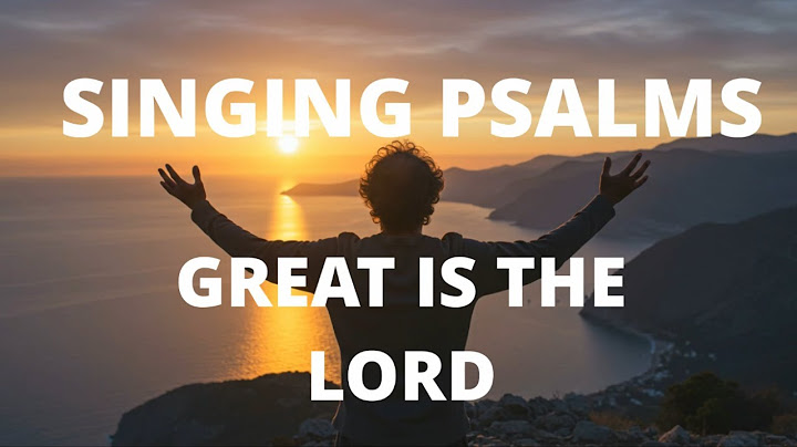 GREAT IS THE LORD -- SINGING PSALMS