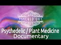 Psyched Out (Documentary on Psychedelics, Ayahuasca and Plant Medicine)