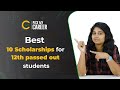 Get upto 100 free scholarship  best scholarships to apply after class 12 