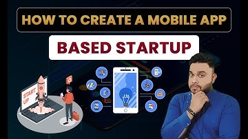 How to Create a Mobile App Based Startup? Complete guide step by step