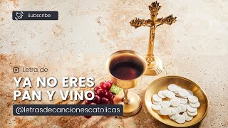 Video thumbnail of "Ya no eres Pan y Vino (Una Canción para la Comunión) - Letra | Jorge Luis Bohórquez"