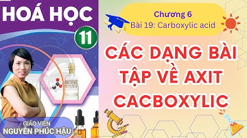 45.4 TOÁN AXIT CACBOXYLIC - HÓA 11 CHÂN TRỜI SÁNG TẠO