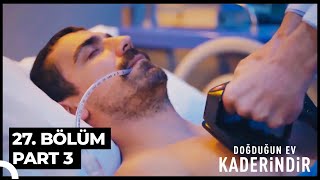 Doğduğun Ev Kaderindir 27. Bölüm Part 3