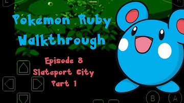 Episode 8 || Slateport City Part 1 || Pokemon Ruby Walkthrough