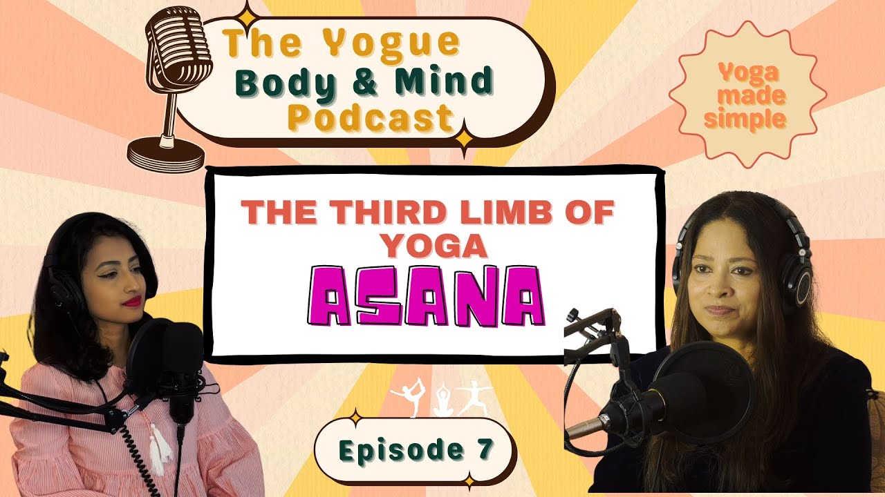 Understand the true concept of Asana | The Yogue Body & Mind Podcast EP 7