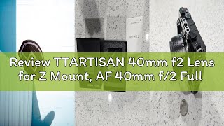 Review TTARTISAN 40mm f2 Lens for Z Mount, AF 40mm f/2 Full Frame Prime Lenses Compatible with Nikon
