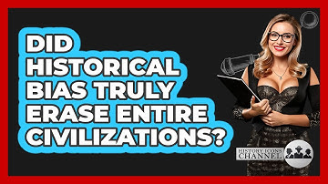 Did Historical Bias Truly Erase Entire Civilizations? - History Icons Channel