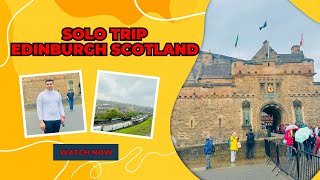 Solo trip to Edinburgh Scotland | My First ever Solo trip