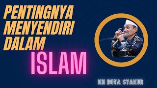 PENTINGNYA MENYENDIRI DALAM ISLAM _ KH BUYA SYAKUR