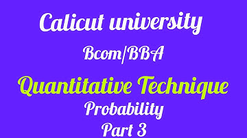 Calicut University /Bcom BBA/ Quantitative Techniques /Probability part 3