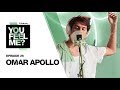 Omar Apollo | You Feel Me? Podcast: Episode 25