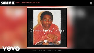 Sammie - I Left... Because I Love You (Audio)